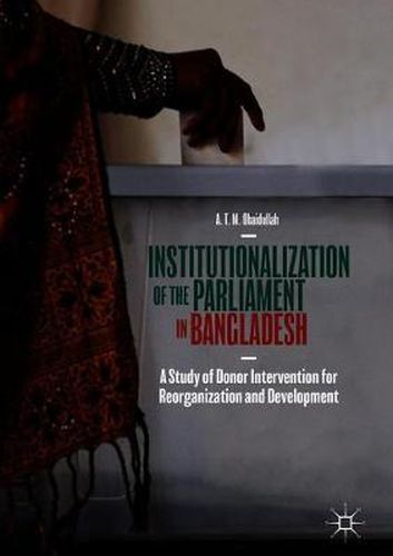 Cover image for Institutionalization of the Parliament in Bangladesh: A Study of Donor Intervention for Reorganization and Development