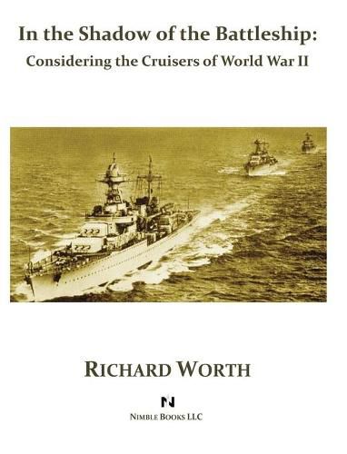 In the Shadow of the Battleship: Considering the Cruisers of World War II