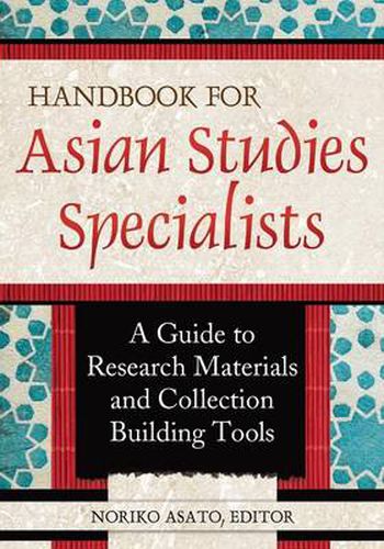 Cover image for Handbook for Asian Studies Specialists: A Guide to Research Materials and Collection Building Tools