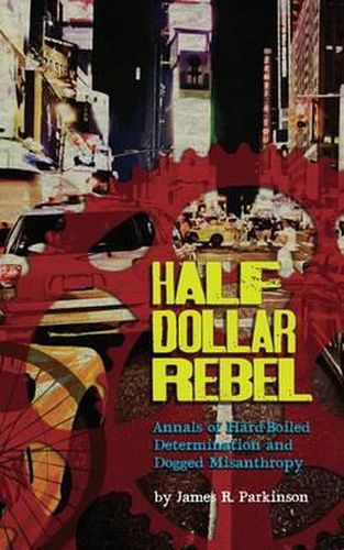 Cover image for Half Dollar Rebel: Annals of Hard-Boiled Determination and Dogged Misanthropy