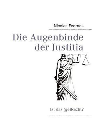 Cover image for Die Augenbinde der Justitia: ist das (ge)Recht?