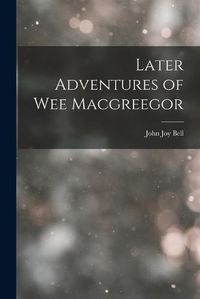 Cover image for Later Adventures of Wee Macgreegor