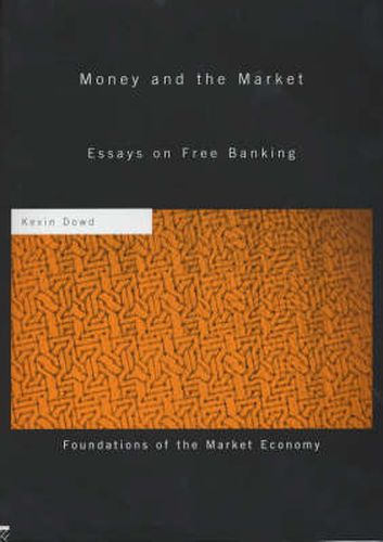 Cover image for Money and the Market: Essays on free banking