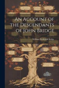 Cover image for An Account of the Descendants of John Bridge