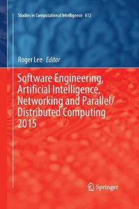 Cover image for Software Engineering, Artificial Intelligence, Networking and Parallel/Distributed Computing 2015