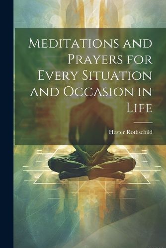 Cover image for Meditations and Prayers for Every Situation and Occasion in Life