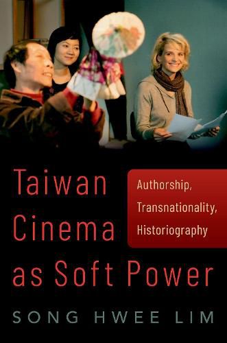 Cover image for Taiwan Cinema as Soft Power: Authorship, Transnationality, Historiography