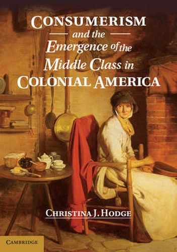 Cover image for Consumerism and the Emergence of the Middle Class in Colonial America