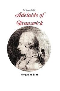 Cover image for The Marquis de Sade's Adelaide of Brunswick