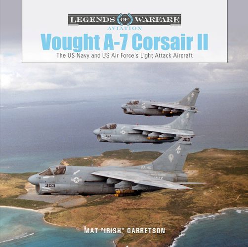 Cover image for Vought A-7 Corsair II: The US Navy and Us Air Force's Light Attack Aircraft