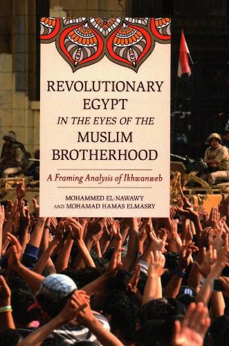 Cover image for Revolutionary Egypt in the Eyes of the Muslim Brotherhood: A Framing Analysis of Ikhwanweb