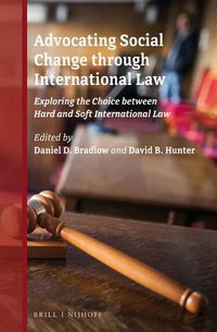 Cover image for Advocating Social Change through International Law: Exploring the Choice between Hard and Soft International Law