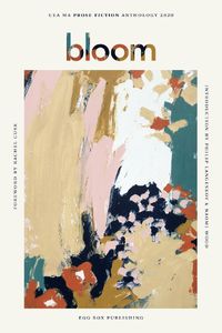 Cover image for Bloom: UEA Creative Writing Anthology Prose Fiction