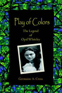 Cover image for Play of Colors: The Legend of Opal Whiteley