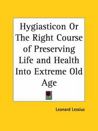 Cover image for Hygiasticon or the Right Course of Preserving Life and Health into Extreme Old Age (1634)