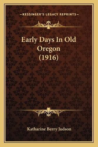 Cover image for Early Days in Old Oregon (1916)