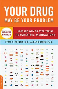 Cover image for Your Drug May Be Your Problem, Revised Edition: How and Why to Stop Taking Psychiatric Medications
