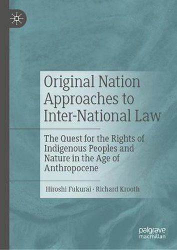 Cover image for Original Nation Approaches to Inter-National Law: The Quest for the Rights of Indigenous Peoples and Nature in the Age of Anthropocene