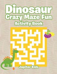 Cover image for Dinosaur Crazy Maze Fun Activity Book