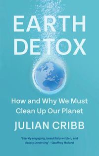 Cover image for Earth Detox: How and Why we Must Clean Up Our Planet