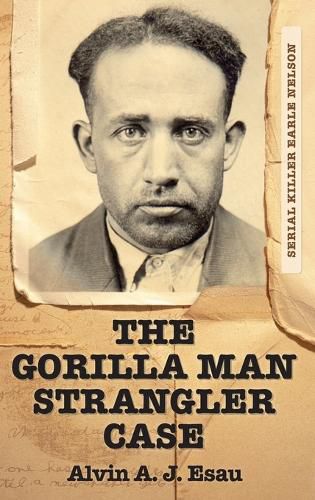 Cover image for The Gorilla Man Strangler Case: Serial Killer Earle Nelson