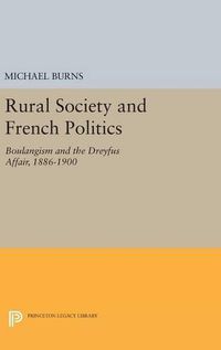 Cover image for Rural Society and French Politics: Boulangism and the Dreyfus Affair, 1886-1900