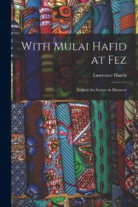 Cover image for With Mulai Hafid at Fez