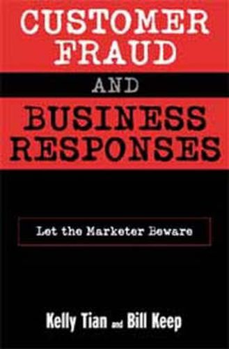 Customer Fraud and Business Responses: Let the Marketer Beware