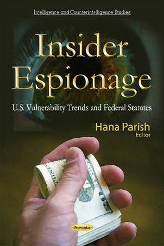 Cover image for Insider Espionage: U.S. Vulnerability Trends & Federal Statutes