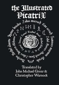 Cover image for The Illustrated Picatrix: the Complete Occult Classic of Astrological Magic