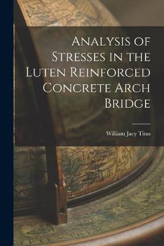 Cover image for Analysis of Stresses in the Luten Reinforced Concrete Arch Bridge