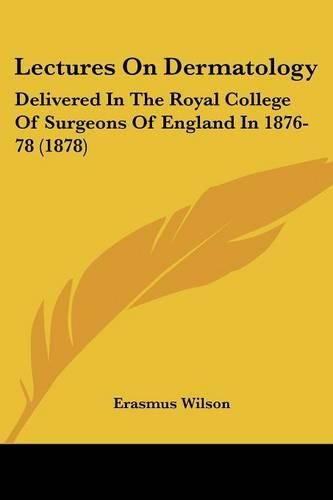 Lectures on Dermatology: Delivered in the Royal College of Surgeons of England in 1876-78 (1878)