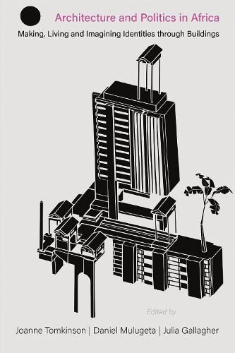 Cover image for Architecture and Politics in Africa: Making, living and imagining identities through buildings