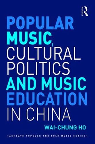 Cover image for Popular Music, Cultural Politics and Music Education in China