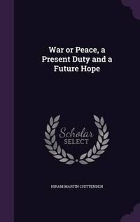 Cover image for War or Peace, a Present Duty and a Future Hope