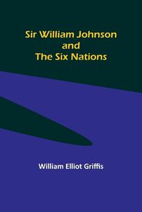Cover image for Sir William Johnson and the Six Nations