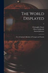 Cover image for The World Displayed: or, A Curious Collection of Voyages and Travels; 2