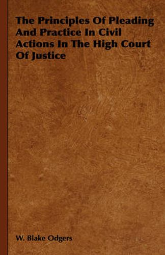 Cover image for The Principles of Pleading and Practice in Civil Actions in the High Court of Justice