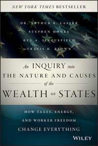 Cover image for An Inquiry into the Nature and Causes of the Wealth of States - How Taxes, Energy, and Worker Freedom, Change Everything