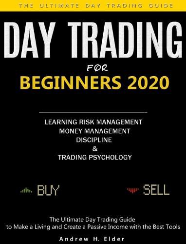 Cover image for Day Trading for Beginners 2020: The Ultimate Day Trading Guide to Make a Living and Create a Passive Income with the Best Tools, Learning Risk Management, Money Management, Discipline and Trading Psychology