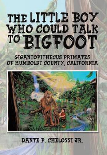 Cover image for The Little Boy Who Could Talk to Bigfoot: Gigantopithecus Primates of Humboldt County, California