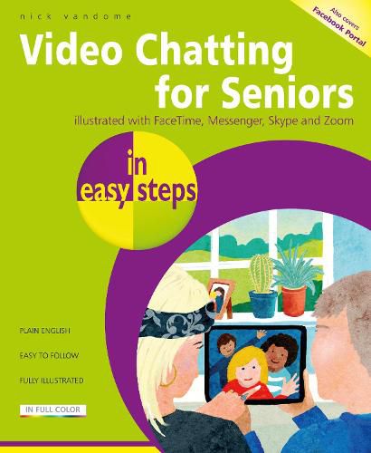 Video Chatting for Seniors in easy steps: Video call and chat using FaceTime, Facebook Messenger, Facebook Portal, Skype and Zoom