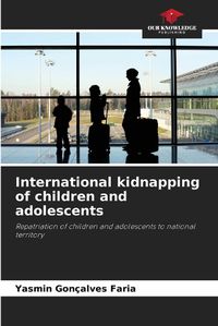 Cover image for International kidnapping of children and adolescents