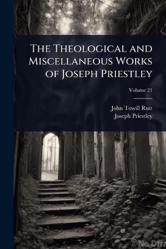 Cover image for The Theological and Miscellaneous Works of Joseph Priestley