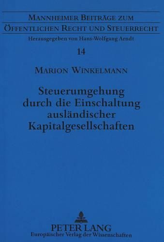 Cover image for Steuerumgehung Durch Die Einschaltung Auslaendischer Kapitalgesellschaften: Eine Untersuchung Des Normenkonkurrenzverhaeltnisses Zwischen 42 Ao Und Den 7 Ff. Astg Sowie 50 D ABS. 1 a Estg.