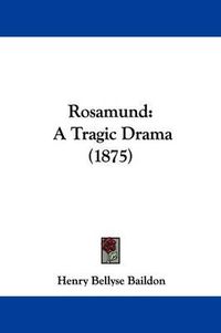 Cover image for Rosamund: A Tragic Drama (1875)