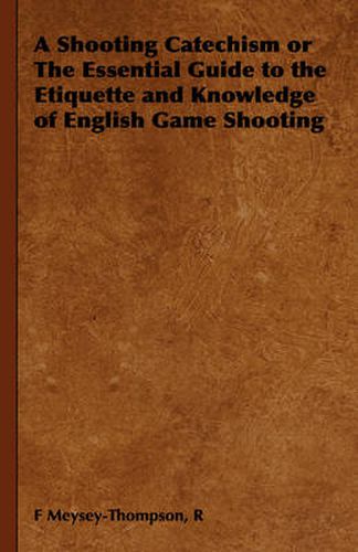 Cover image for A Shooting Catechism or the Essential Guide to the Etiquette and Knowledge of English Game Shooting