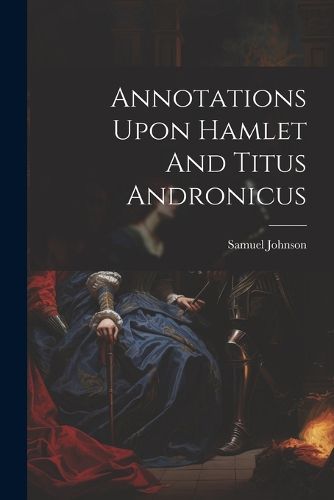 Cover image for Annotations Upon Hamlet And Titus Andronicus