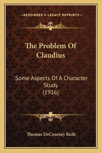 Cover image for The Problem of Claudius: Some Aspects of a Character Study (1916)