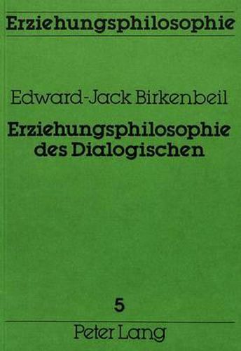 Cover image for Erziehungsphilosophie Des Dialogischen: Ein Beitrag Zur Grundlagendiskussion Im Bereiche Der Erziehungswissenschaft